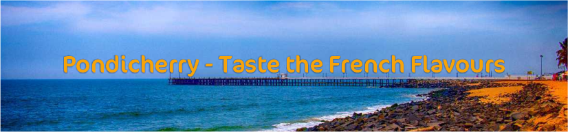 Pondicherry - Taste the French Flavours