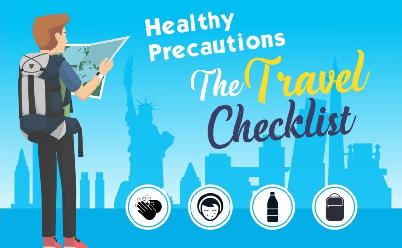 Healthy Precautions – The Travel Checklist!